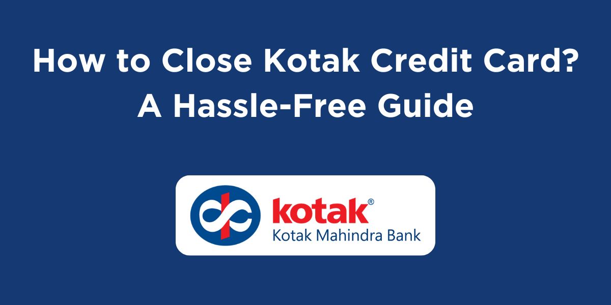 How to Close Kotak Credit Card