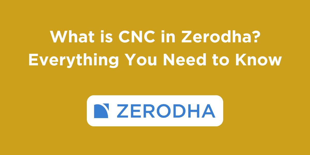 What is CNC in Zerodha