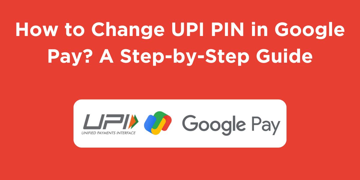 How to Change UPI PIN in Google Pay