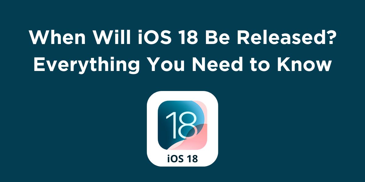 When Will iOS 18 Be Released